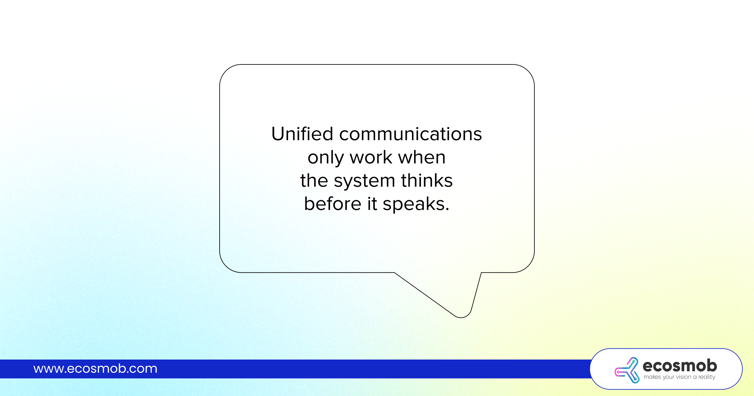 unified communications only work when the system thinks before it speaks
