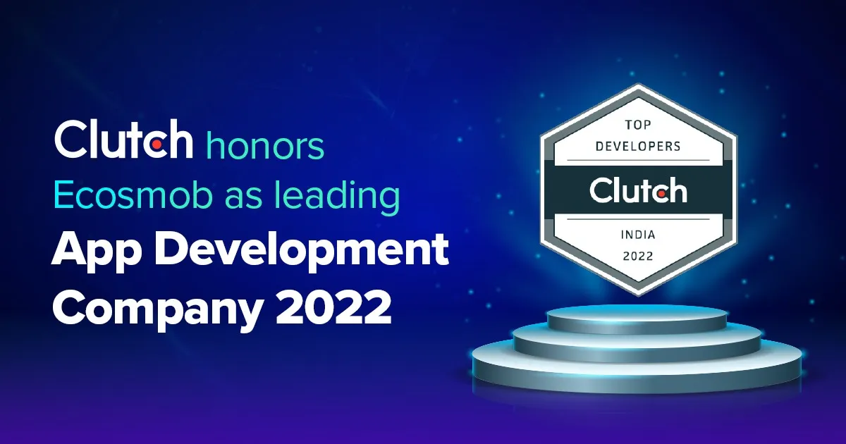 Clutch honors Ecosmob as leading App development company 2022