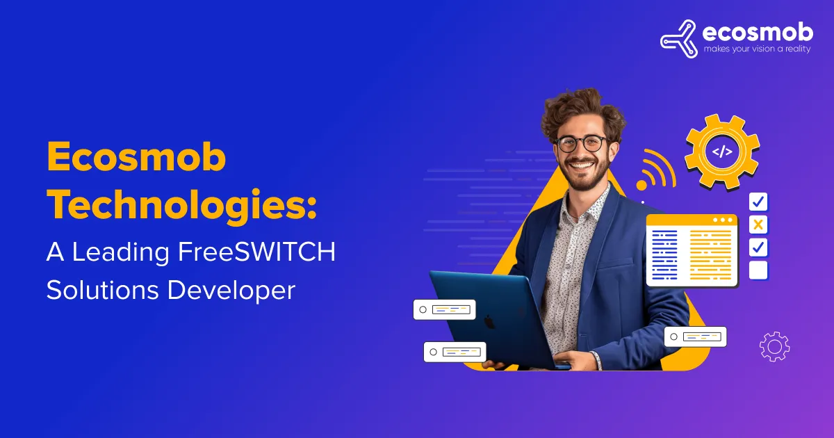 Ecosmob Technologies: A Leading FreeSWITCH Solutions Developer